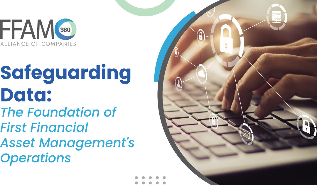 Safeguarding Data: The Foundation of First Financial Asset Management's Operations